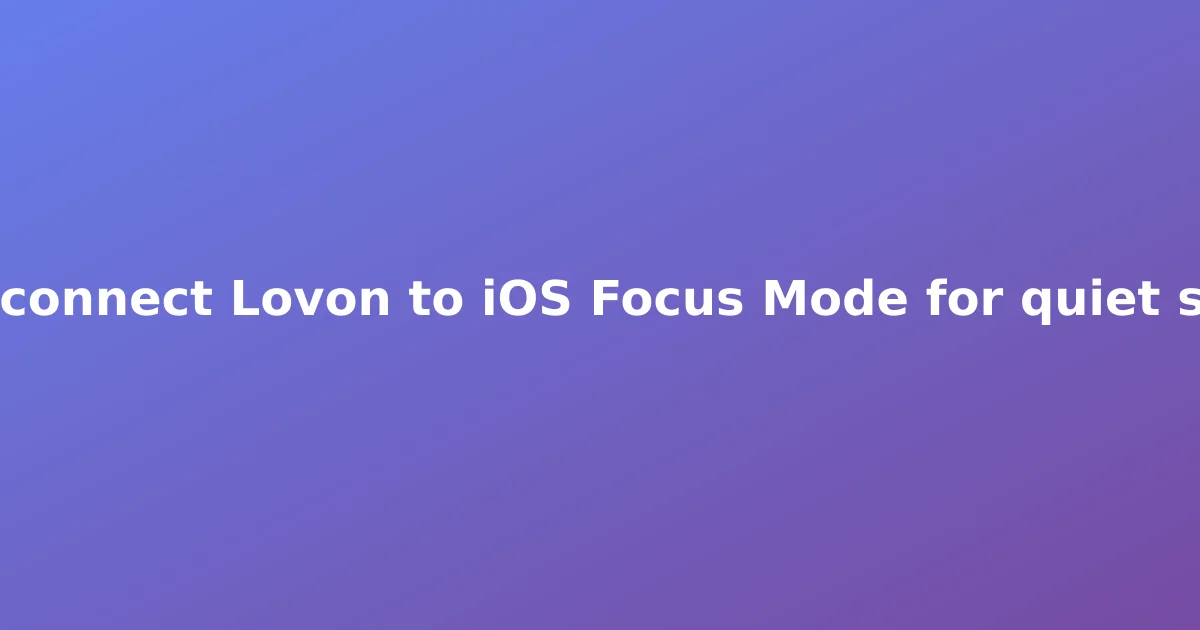 How to connect Lovon to iOS Focus Mode for quiet sessions
