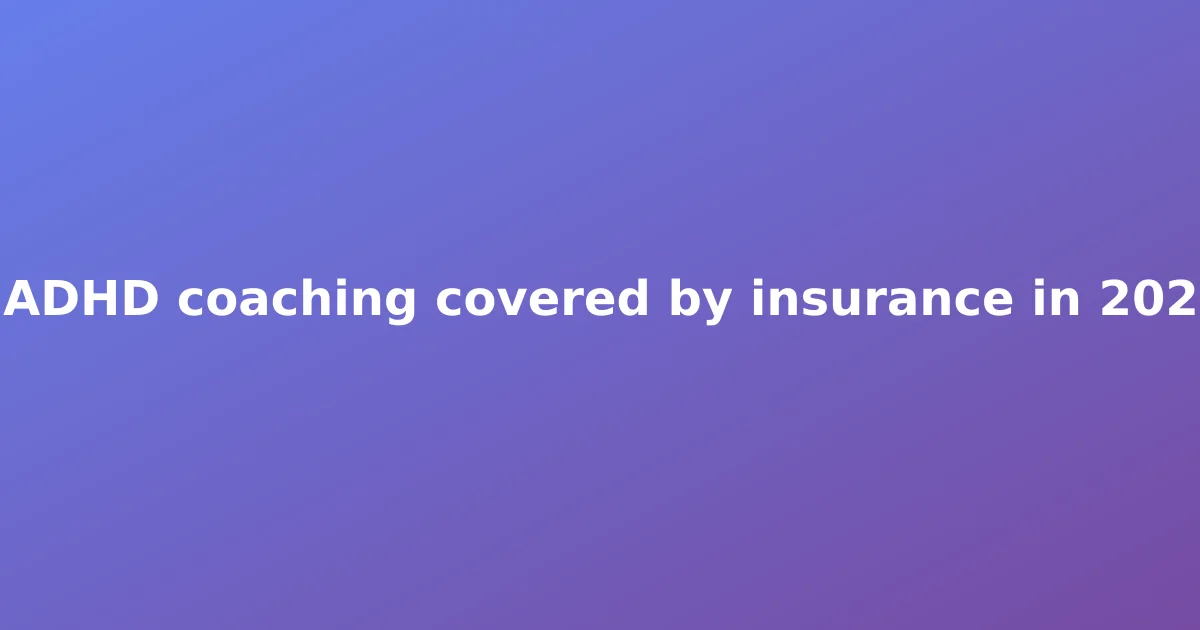 Is ADHD coaching covered by insurance in 2026?